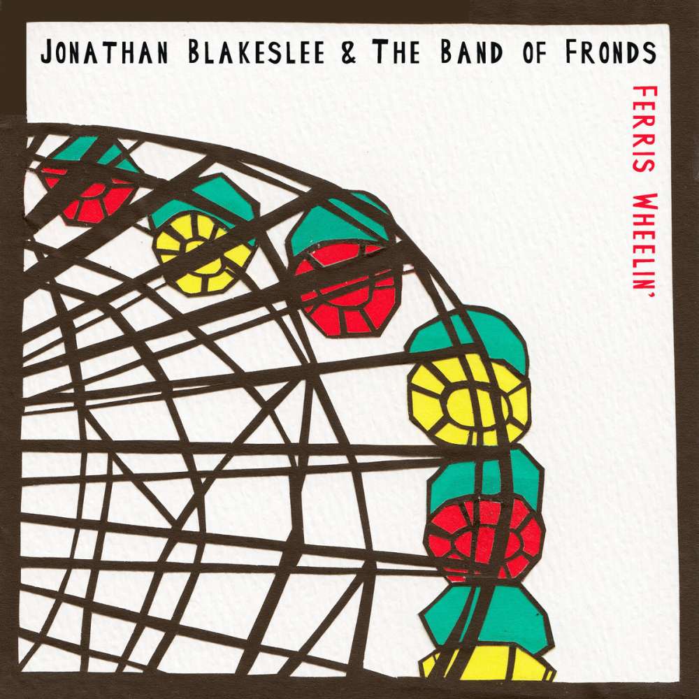 Album cover for Ferris Wheelin' by Jonathan Blakeslee & the Band of Fronds