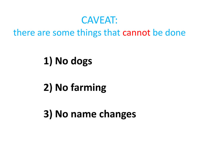 Some things cannot be done: no dogs, no farming, no name changes